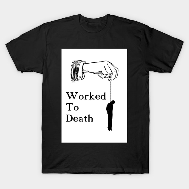 Worked To Death T-Shirt by artpirate